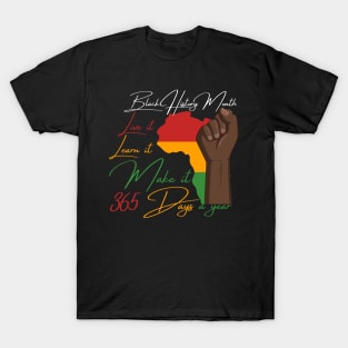 Black history month 2023 live it learn it make it 365 days a year T-Shirt